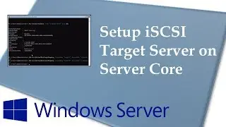 Setup iSCSI Target Server on Windows Server 1709 (Server Core)