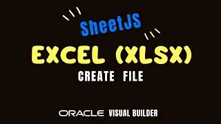 How to create Excel (.xlsx) file in Oracle Visual Builder VBCS using SheetJS JavaScript library