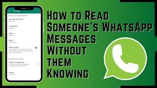 How To Read Someone’s WhatsApp Messages Without Them Knowing