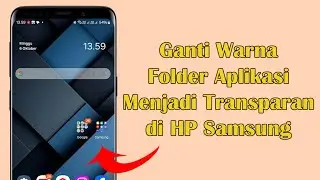 Cara Mengubah Warna Folder Aplikasi di HP Samsung Menjadi Transparan