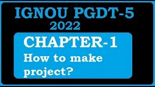 IGNOU PGDT-5 | How to Make Project | Chapter-1 | 2022 Session |