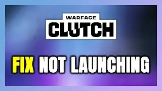 How to FIX Warface: Clutch Not Launching/Not Starting