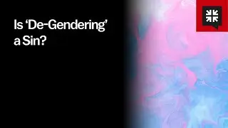 Is ‘De-Gendering’ a Sin?