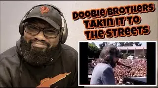 Doobie Brothers - Takin’ It To The Streets” | REACTION
