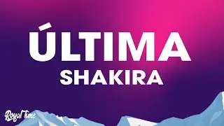 Shakira - Última (Lyrics / Letra)
