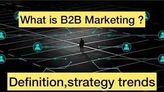 What is B2B marketing | B2B marketing definitions strategy and trends |