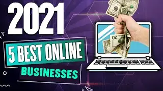 5 Best Online Businesses to Start in 2021 for Beginners