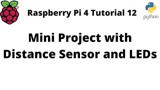 Raspberry Pi 4 Tutorial 12: Mini Project with Distance Sensor and LEDs