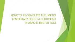 HOW TO RE-GENERATE THE JMETER TEMPORARY ROOT CA CERTIFICATE IN APACHE JMETER TOOL