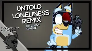 FNF Untold Loneliness Remix but Bandit sings it (inspiration from @ElZucaritas12)