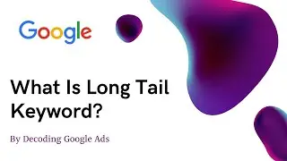 What is a Long Tail Keyword--Google Ads
