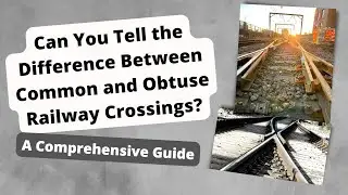 Can You Tell the Difference Between Common and Obtuse Railway Crossings? A Comprehensive Guide