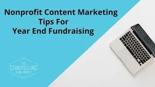 Nonprofit Content Marketing Tips for Year End Fundraising