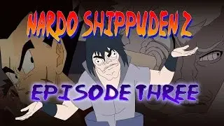 Nardo Shippuden Z - Ep.3