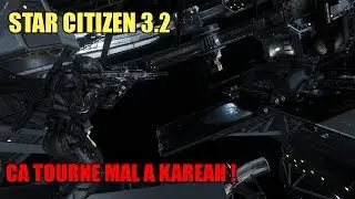 Star Citizen 3.2: Ca tourne mal à Kareah !