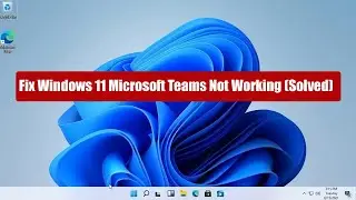 Fix Windows 11 Microsoft Teams Not Working Solved