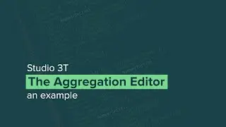 How to Build MongoDB Aggregate Queries with Studio 3T's Aggregation Editor