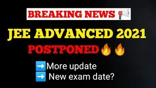 JEE ADVANCED 2021 POSTPONED|JEE ADVANCED BIG UPDATE|JEE ADVANCED NEW EXAM DATE|JEE 2021
