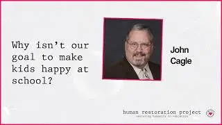 Why isn't our goal to make kids happy at school? w/ John Cagle