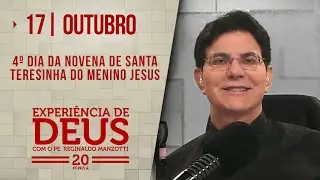 EXPERIÊNCIA DE DEUS | 17/10/24 | 4º DIA DA NOVENA DE SANTA TERESINHA DO MENINO JESUS