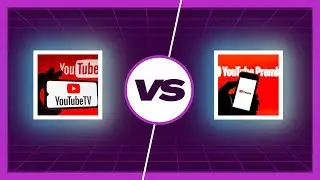 What is the Difference Between YouTube TV Vs YouTube Premium