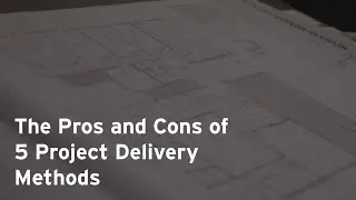 The Pros and Cons of Five Project Delivery Methods