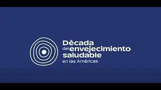 La Década del Envejecimiento Saludable en las Américas