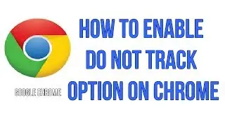 How To Enable Do Not Track Option On Chrome