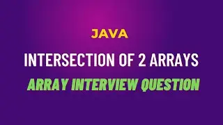 INTERSECTION OF 2 ARRAYS | Array Interview Question | Java