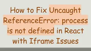 How to Fix Uncaught ReferenceError: process is not defined in React with Iframe Issues