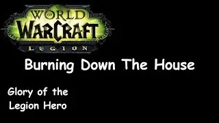 WoW-Legion-Burning Down The House-Solo-Glory of the Legion Hero