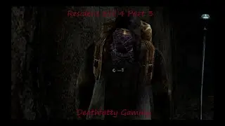 Resident Evil 4 Part 3 - Deathfatty Gaming