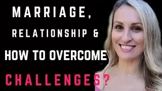Marriage, Relationship & How To Overcome Challenges?