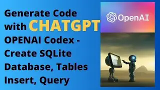 Generate Code with CHATGPT OPENAI Codex - Create SQLite Database, Tables Insert, Query