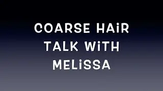 Coarse Hair Talk With Melissa