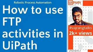 UiPath How to use ftp activities in Uipath|File transfer with Ftp |