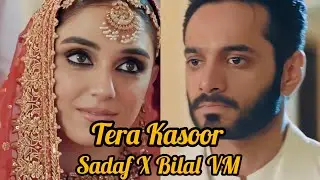Tera Kasoor| SadafXBilal VM|Pakistani Drama VMs|#sunmeredildrama #wahajali #vishalmishra #mayaali