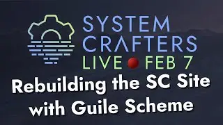 Rebuilding the System Crafters Site in Guile Scheme - System Crafters Live!