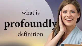 Profoundly — PROFOUNDLY definition