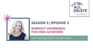 Burnout Awareness for High Achievers | Colleen Hauk on Ctrl+Alt+Delete with Lisa Duerre™