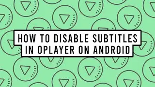 How to Disable Subtitles in OPlayer on Android