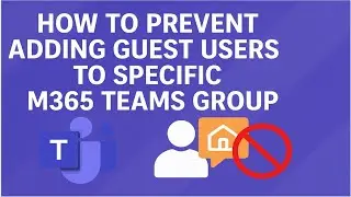 How to prevent adding Guest users to specific M365 Teams group