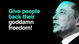 Elon Musk - Give People Back Their Goddamn Freedom!