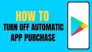 How to turn off automatic app purchase in google play store ?