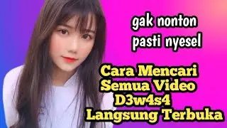 Cara Mencari Semua Video D3w4s4 Langsung Terbuka