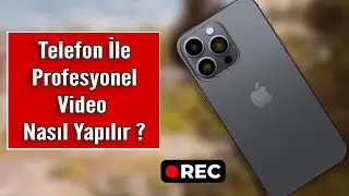 Cep Telefonu İle Video Nasıl Çekilir | Profesyonel Görünen Sinematik Videolar Çekin
