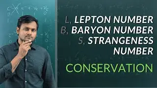 Lepton, Baryon, Strangeness Number || Conservation