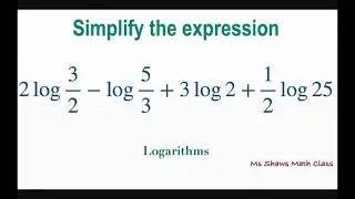 Simplify expression 2 log 3/2 - log 5/3 + 3 log 2 + 1/2 log 25. Logarithms