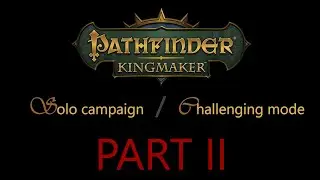 Let's Play Pathfinder Kingmaker: Solo challenging campaign Part 2 - Fisrt few levels... and deaths.