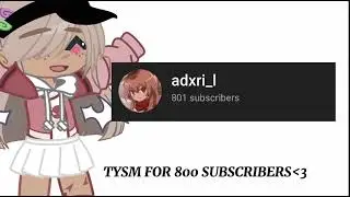 TYSM FOR 800 SUBSCRIBERS ILY GUYS SO MUCHHHH